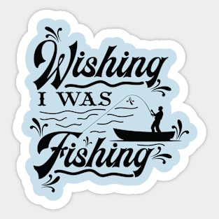 Wishing I was fishing Sticker